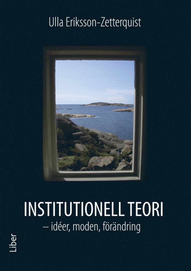 Ulla Eriksson-Zetterquist - Institutionell teori : - idéer, moden, förändring, E-bok