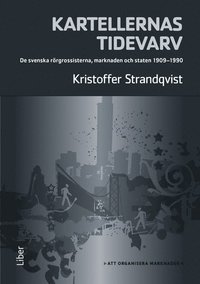 e-Bok Kartellernas tidevarv  organiseringen av en marknad. De svenska rörgrossisterna, marknaden och staten 1909 1990