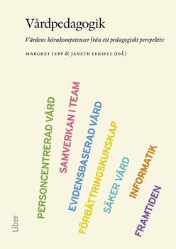 Vårdpedagogik : vårdens kärnkompetenser från ett pedagogiskt perspektiv