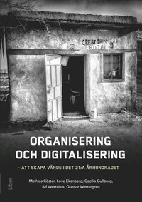 Organisering och digitalisering : att skapa v�rde i det 21:a �rhundradet