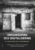 Organisering och digitalisering : att skapa vrde i det 21:a rhundradet