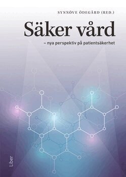 Synnöve Ödegård - Säker vård : nya perspektiv på patientsäkerhet, Häftad