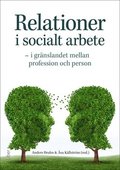 Relationer i socialt arbete : i grnslandet mellan profession och person