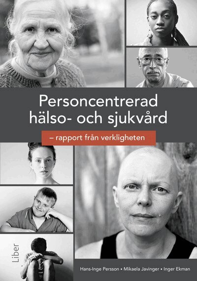 Hans-Inge Persson, Mikaela Javinger, Inger Ekman - Personcentrerad hälso- och sjukvård : rapport från verkligheten., Häftad