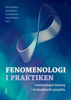 Bente Martinsen, Susanne Rosberg - Fenomenologi i praktiken : fenomenologisk forskning i ett skandinaviskt perspektiv, Häftad