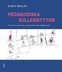 Pedagogiska kullerbyttor - En bok om svenska barn och inspirationen från Reggio Emilia