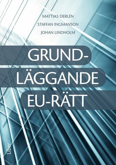 Mattias Derlén, Staffan Ingmansson, Johan Lindholm Grundläggande EU-rätt