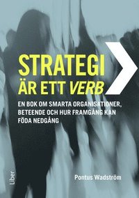 e-Bok Strategi är ett verb  en bok om smarta organisationer, beteende och hur framgång kan föda nedgång