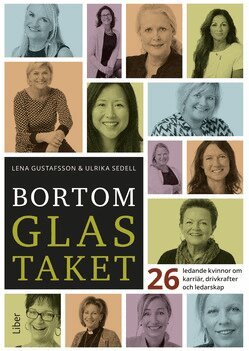 Lena Gustafsson, Ulrika Sedell - Bortom glastaket : 26 ledande kvinnor om karriär, drivkrafter och ledarskap, Inbunden