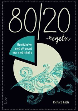 Richard Koch - 80/20-regeln Hemligheten med att uppnå mer med mindre, Inbunden
