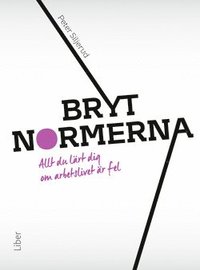 e-Bok Bryt normerna  allt du lärt dig om arbetslivet är fel