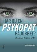 Har du en psykopat p jobbet? : s avsljar du psykopatens taktik