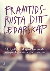 e-Bok Framtidsrusta ditt ledarskap  19 tips för att skapa och utveckla morgondagens talanger