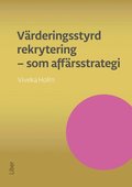 Vrderingsstyrd rekrytering som affrsstrategi : attrahera de bsta medarbetarna och se ditt fretag vxa