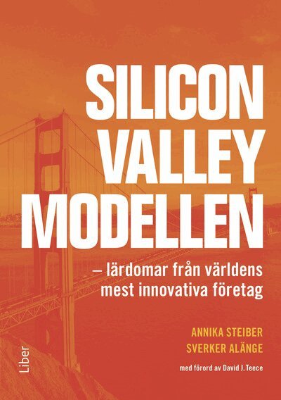 Annika Steiber, Sverker Alänge - Silicon Valley-modellen : lärdomar från världens mest innovativa företag, Häftad. Tillgänglighet: Lägg i varukorg