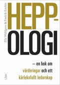 Heppologi : en bok om v�rderingar och ett k�rleksfullt ledarskap