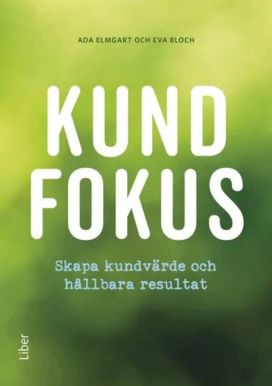 Eva Bloch, Ada Elmgart - Kundfokus : skapa kundvärde och hållbara resultat, Häftad