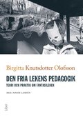 Den fria lekens pedagogik : teori och praktik om fantasileken