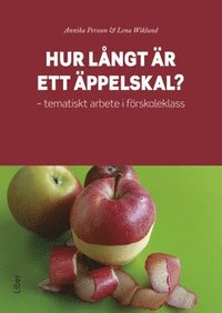 Hur långt är ett äppelskal? : tematiskt arbete i förskoleklass