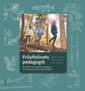 Friluftslivets pedagogik : en milj- och utomhuspedagogik fr kunskap, knsla och livskvalitet