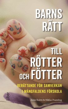 Barns rätt till rötter och fötter : berättande för samverkan i mångfaldens förskola