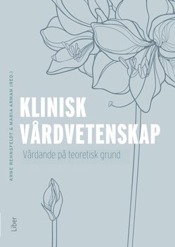 Klinisk vårdvetenskap : vårdande på teoretisk grund, Häftad