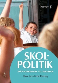 Maria Jarl, Linda Rönnberg - Skolpolitik : från riksdagshus till klassrum, Häftad