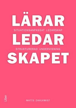 Matts Dahlkwist - Lärarledarskapet : situationsanpassat ledarskap och strukturerad undervisning, Häftad