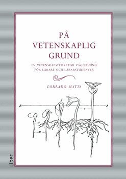 Corrado Matta - På vetenskaplig grund : en vetenskapsteoretisk vägledning för lärare och lärarstudenter, Häftad