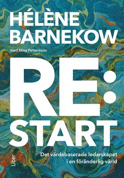 Hélène Barnekow, Nina Pettersson - Re:start : det värdebaserade ledarskapet i en föränderlig värld, Inbunden