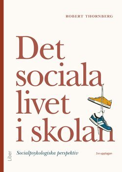 Robert Thornberg - Det sociala livet i skolan : socialpsykologiska perspektiv, Häftad