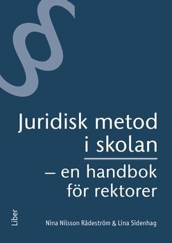 Nina Nilsson Rådeström, Lina Sidenhag - Juridisk metod i skolan : en handbok för rektorer, Häftad