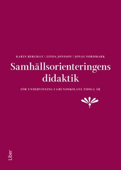 Karin Bergman, Linda Jonsson, Jonas Nordmark Samhällsorienteringens didaktik