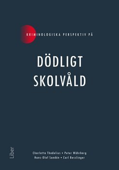 Charlotta Thodelius, Hans-Olof Sandén, Carl Besslinger, Peter Währborg - Kriminologiska perspektiv på dödligt skolvåld, Häftad