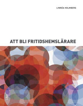 Linnéa Holmberg - Att bli fritidshemslärare, Häftad. Tillgänglighet: Lägg till