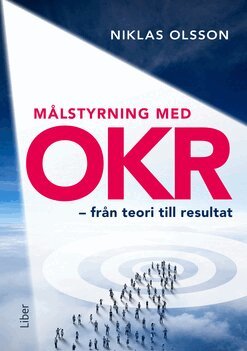 Niklas Olsson - Målstyrning med OKR - från teori till resultat, Häftad