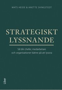 Strategiskt lyssnande : S blir chefer, medarbetare och organisationer bttre p att lyssna