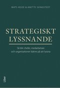 Strategiskt lyssnande : s blir chefer, medarbetare och organisationer bttre p att lyssna