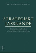 Strategiskt lyssnande : så blir chefer, medarbetare och organisationer bättre på att lyssna