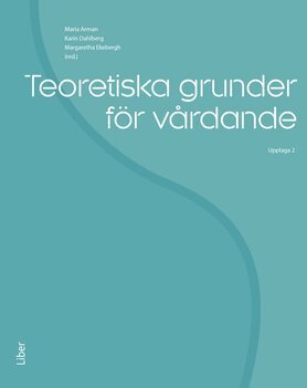 Margaretha Ekebergh, Karin Dahlberg - Teoretiska grunder för vårdande, Häftad