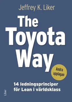 Jeffrey K. Liker - The Toyota Way - 14 ledningsprinciper för Lean i världsklass, Inbunden