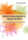 Relationskompetens i skolpraktiken : samspelssituationer mellan l�rare och elev
