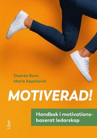 Motiverad! - Handbok i motivationsbaserat ledarskap