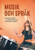 Musik och spr�k : ett vidgat perspektiv p� spr�kutveckling och kommunikativ identitet