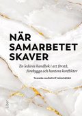 Nr samarbetet skaver : en ledares handbok i att frst, frebygga och hantera konflikter