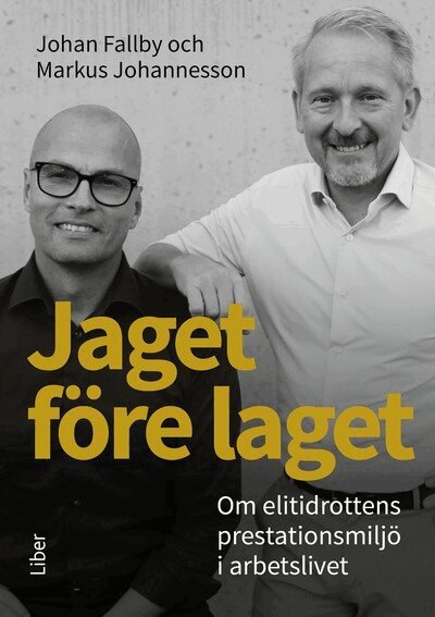 Johan Fallby, Markus Johannesson - Jaget före laget : om elitidrottens prestationsmiljö i arbetslivet, Häftad
