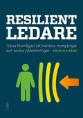 Resilient ledare : trna frmgan att hantera motgngar och andra pfrestningar