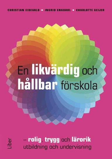 Christian Eidevald, Ingrid Engdahl, Charlotte Geijer - En likvärdig och hållbar förskola : rolig, trygg och lärorik utbildning och undervisning, Häftad