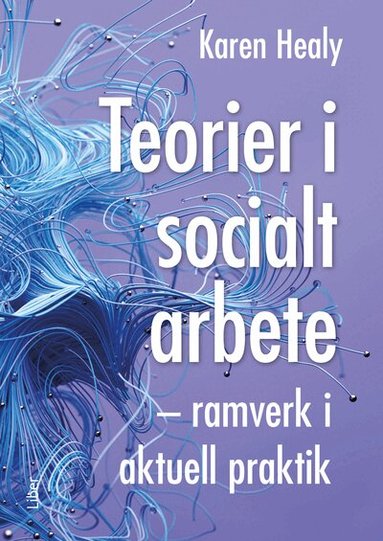 Karen Healy - Teorier i socialt arbete : ramverk i aktuell praktik, Häftad