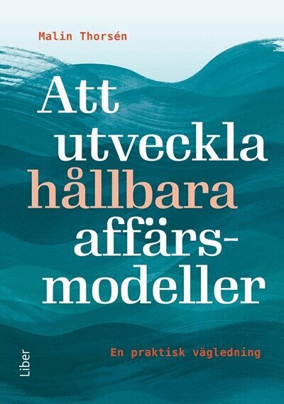 Malin Thorsén - Att utveckla hållbara affärsmodeller : en praktisk vägledning, Häftad